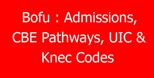 Bofu : Admissions, CBE Pathways, UIC & Knec Codes