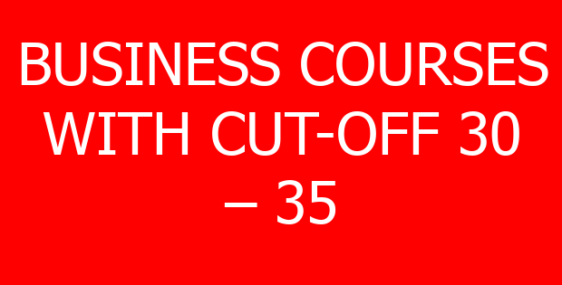 BUSINESS COURSES WITH CUT-OFF 30 – 35