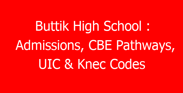 Buttik High School : Admissions, CBE Pathways, UIC & Knec Codes