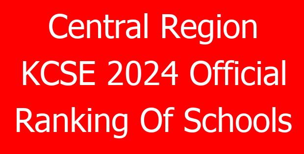 Central Region KCSE 2024 Official Ranking Of Schools
