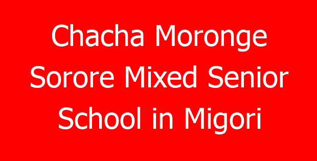 Chacha Moronge Sorore Mixed Senior School in Migori