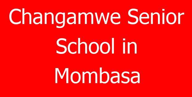 Changamwe Senior School in Mombasa
