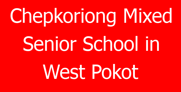 Chepkoriong Mixed Senior School in West Pokot