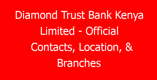 Diamond Trust Bank Kenya Limited – Official Contacts, Location, & Branches
