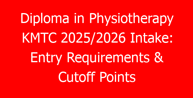 Diploma in Physiotherapy KMTC 2025/2026 Intake: Entry Requirements & Cutoff Points