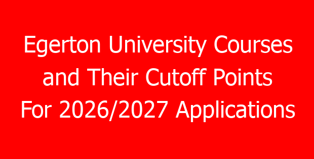 Egerton University Courses and Their Cutoff Points For 2026/2027 Applications