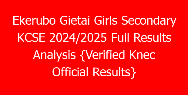 Ekerubo Gietai Girls Secondary KCSE 2024/2025 Full Results Analysis {Verified Knec Official Results}