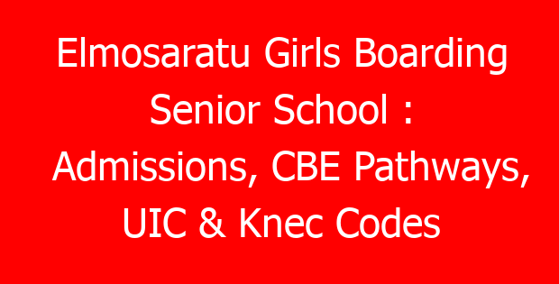 Elmosaratu Girls Boarding Senior School : Admissions, CBE Pathways, UIC & Knec Codes