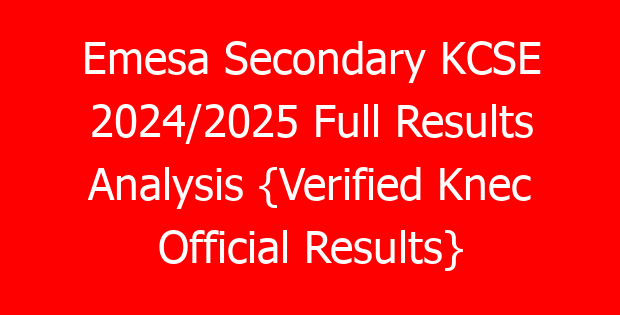 Emesa Secondary KCSE 2024/2025 Full Results Analysis {Verified Knec Official Results}