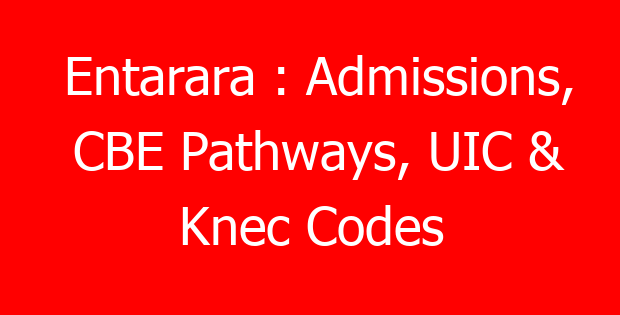 Entarara : Admissions, CBE Pathways, UIC & Knec Codes