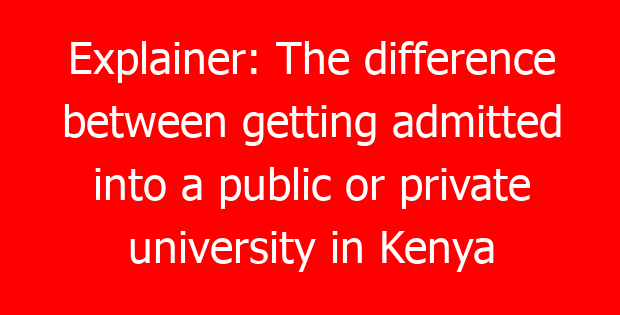 Explainer: The difference between getting admitted into a public or private university in Kenya