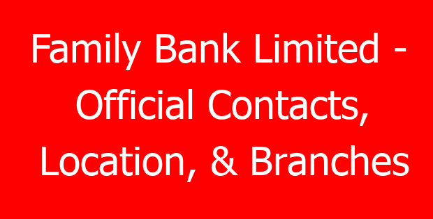 Family Bank Limited – Official Contacts, Location, & Branches