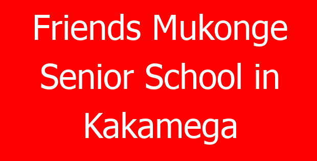 Friends Mukonge Senior School in Kakamega