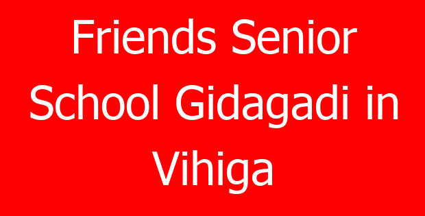 Friends Senior School Gidagadi in Vihiga