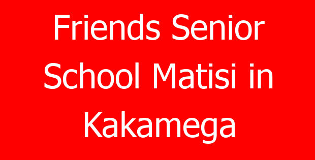 Friends Senior School Matisi in Kakamega