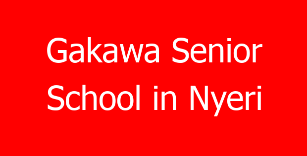Gakawa Senior School in Nyeri