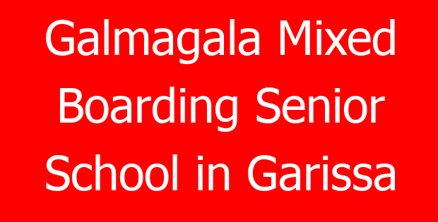 Galmagala Mixed Boarding Senior School in Garissa