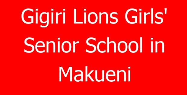 Gigiri Lions Girls’ Senior School in Makueni