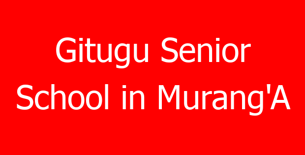 Gitugu Senior School in Murang’A