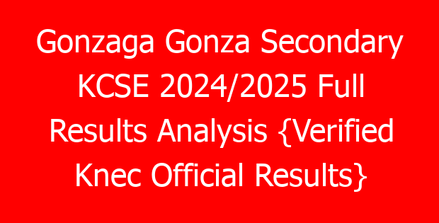 Gonzaga Gonza Secondary KCSE 2024/2025 Full Results Analysis {Verified Knec Official Results}