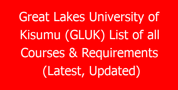 Great Lakes University of Kisumu (GLUK) List of all Courses & Requirements (Latest, Updated)