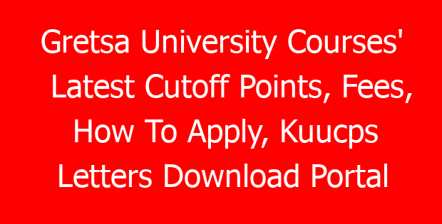 Gretsa University Courses’ Latest Cutoff Points, Fees, How To Apply, Kuucps Letters Download Portal & Contacts