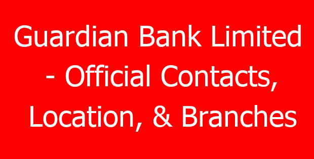 Guardian Bank Limited – Official Contacts, Location, & Branches