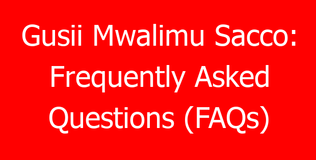Gusii Mwalimu Sacco: Frequently Asked Questions (FAQs)
