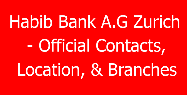 Habib Bank A.G Zurich – Official Contacts, Location, & Branches