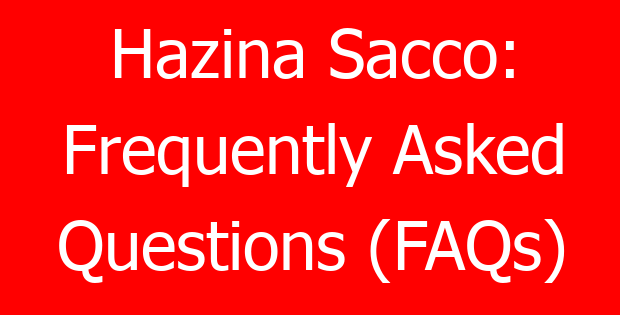 Hazina Sacco: Frequently Asked Questions (FAQs)