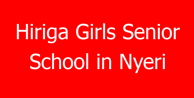 Hiriga Girls Senior School in Nyeri