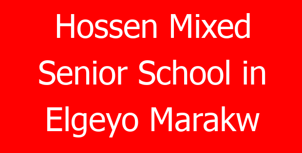 Hossen Mixed Senior School in Elgeyo Marakw