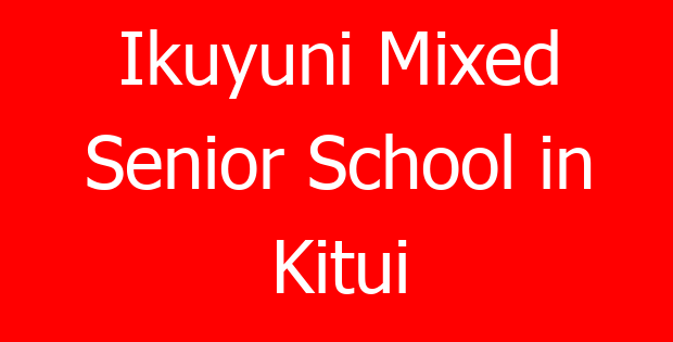 Ikuyuni Mixed Senior School in Kitui