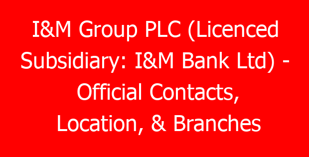 I&M Group PLC (Licenced Subsidiary: I&M Bank Ltd) – Official Contacts, Location, & Branches