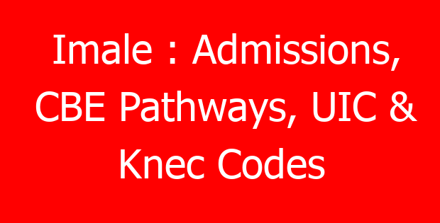 Imale : Admissions, CBE Pathways, UIC & Knec Codes
