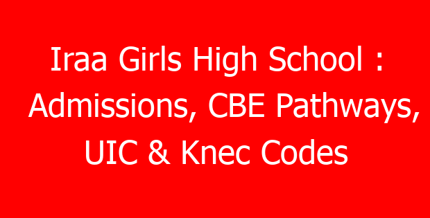 Iraa Girls High School : Admissions, CBE Pathways, UIC & Knec Codes