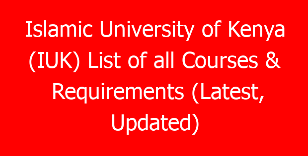 Islamic University of Kenya (IUK) List of all Courses & Requirements (Latest, Updated)
