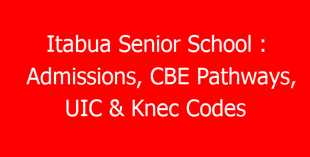 Itabua Senior School : Admissions, CBE Pathways, UIC & Knec Codes