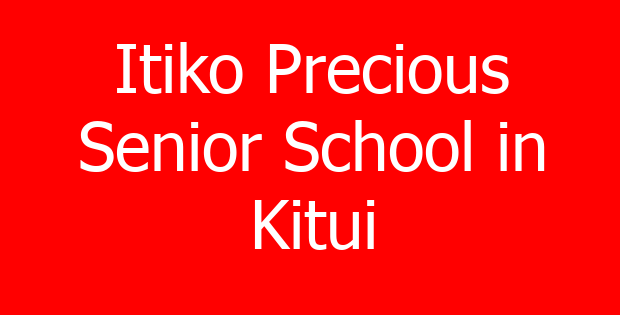 Itiko Precious Senior School in Kitui