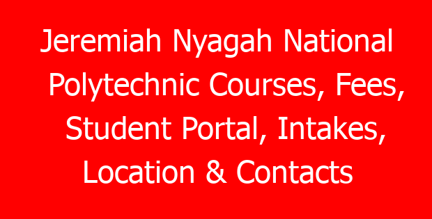 Jeremiah Nyagah National Polytechnic Courses, Fees, Student Portal, Intakes, Location & Contacts