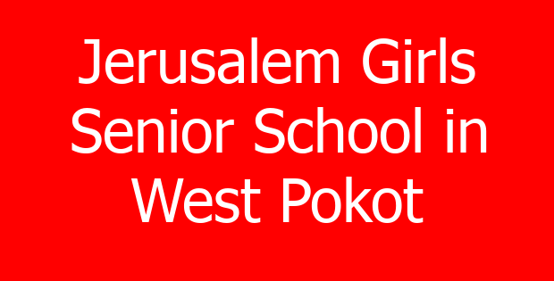 Jerusalem Girls Senior School in West Pokot