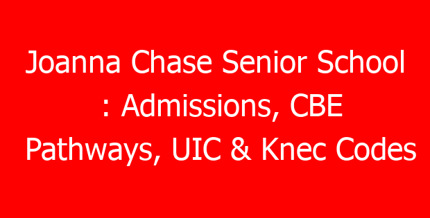 Joanna Chase Senior School : Admissions, CBE Pathways, UIC & Knec Codes