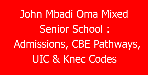 John Mbadi Oma Mixed Senior School : Admissions, CBE Pathways, UIC & Knec Codes