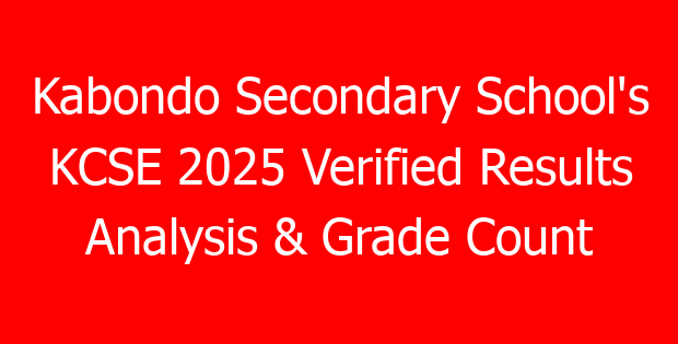 Kabondo Secondary School’s KCSE 2025 Verified Results Analysis & Grade Count