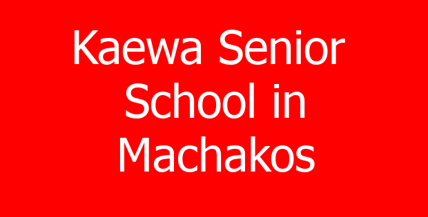 Kaewa Senior  School in Machakos