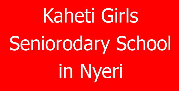 Kaheti Girls Seniorodary School in Nyeri