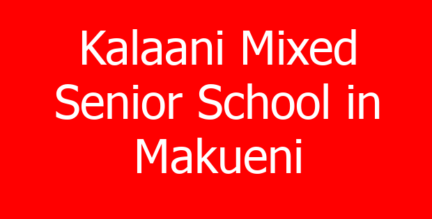 Kalaani Mixed Senior School in Makueni