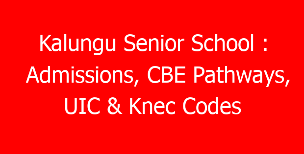 Kalungu Senior School : Admissions, CBE Pathways, UIC & Knec Codes