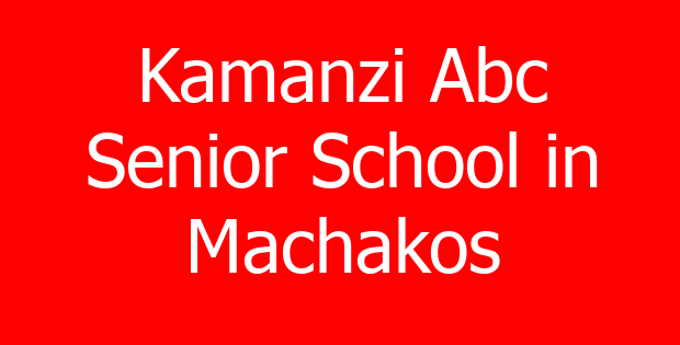 Kamanzi Abc Senior School in Machakos