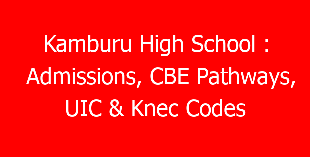 Kamburu High School : Admissions, CBE Pathways, UIC & Knec Codes